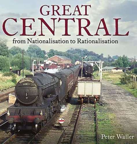 Great Central: From Nationalisation to Rationalisation
