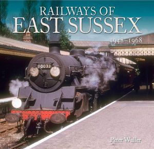 Railways of East Sussex 1948 - 1968