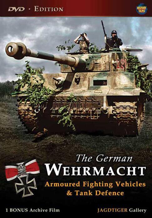 The German Wehrmacht - Armoured Fighting Vehicles and Tank Defence