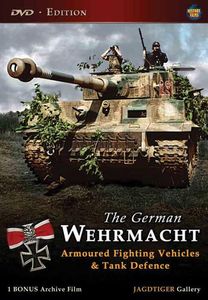 The German Wehrmacht - Armoured Fighting Vehicles and Tank Defence