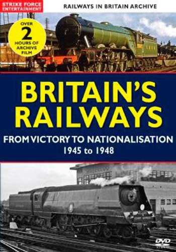 Britains Railways - From Victory to Nationalisation 1945 to 1948