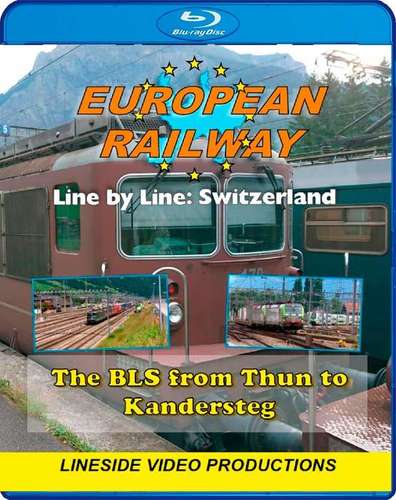 European Railway - Line by Line - Switzerland - The BLS from Thun to Kandersteg 2017 - Blu-ray