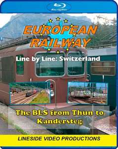 European Railway - Line by Line - Switzerland - The BLS from Thun to Kandersteg 2017 - Blu-ray