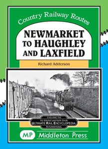 Country Railway Routes: Newmarket to Haughley and Laxfield