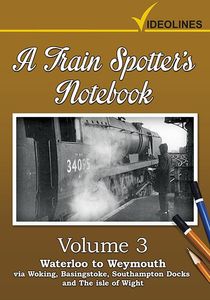 A Train Spotters Notebook - Volume 3 - Waterloo to Weymouth