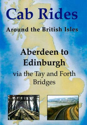 Aberdeen to Edinburgh via the Tay and Forth Bridges - Railscene Cab Ride