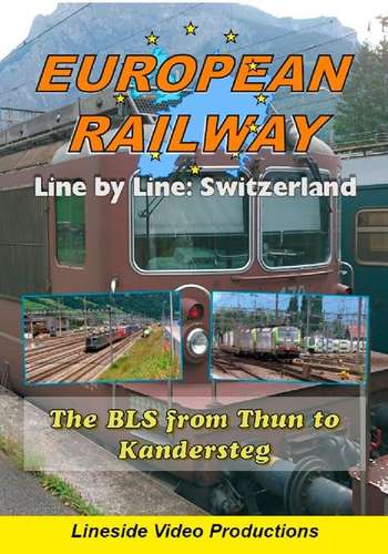European Railway - Line by Line - Switzerland - The BLS from Thun to Kandersteg 2017
