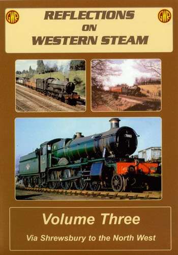 Reflections on Western Steam Volume 3 - Via Shrewsbury to the North West