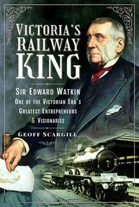 Victoria's Railway King: Sir Edward Watkin