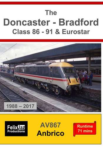 The Doncaster - Bradford Class 86 - 91 and Eurostar - 1988 - 2018
