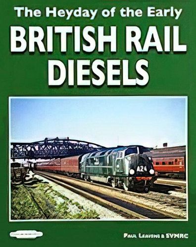 The Heyday of the Early British Rail Diesels Book