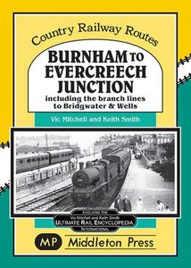 Country Railway Routes: Burnham to Evercreech Junction