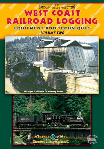 West Coast Railroad Logging - Equipment and Techniques Volume Two