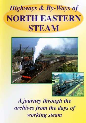 Highways And By-Ways Of North Eastern Steam