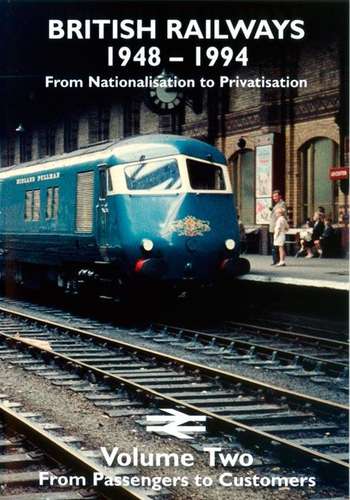 British Railways 1948 - 1994: From Nationalisation To Privatisation ...