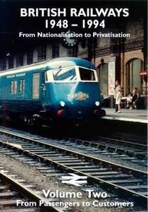 British Railways 1948 - 1994 - From Nationalisation to Privatisation Volume Two - From Passengers to Customers