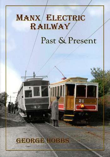 Manx Electric Railway Past and Present by George Hobbs - Book
