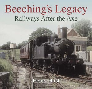 Beeching’s Legacy - Railways After the Axe