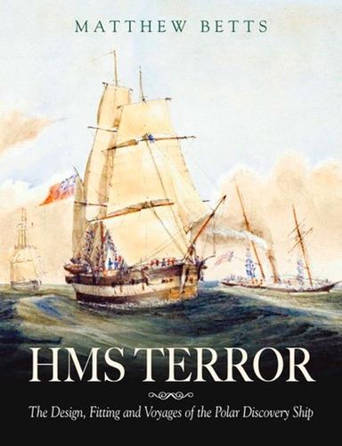 HMS Terror - The Design, Fitting and Voyages of the Polar Discovery ...