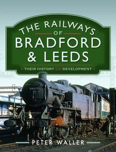 The Railways of Bradford and Leeds: Their History and Development