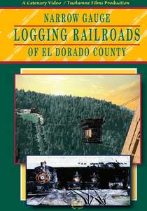 Narrow Gauge Logging Railroads of El Dorado County