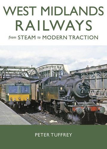 West Midlands Railways from Steam to Modern Traction