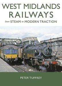West Midlands Railways from Steam to Modern Traction
