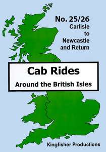Carlisle to Newcastle and Return - Railscene Cab Ride 25