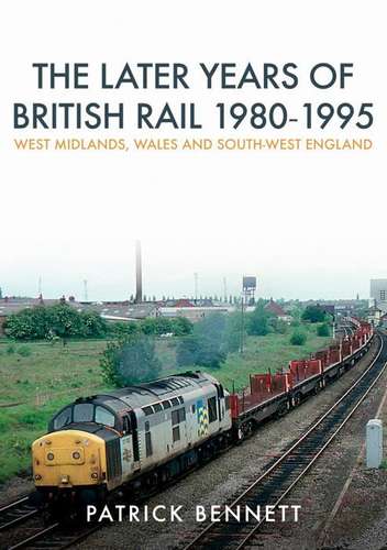 The Later Years of British Rail 1980-1995 - Book