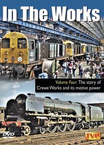 In the Works Volume 4: The Story of Crewe Works and its Motive Power