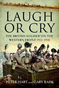 Laugh or Cry - The British Soldier on the Western Front, 1914–1918