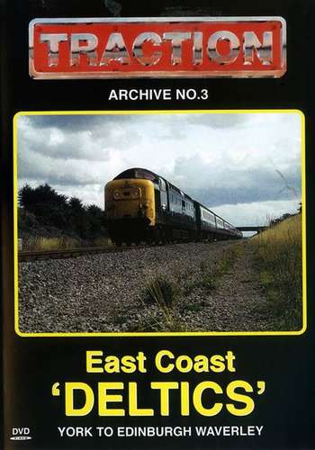Traction Archive No.3 - East Coast Deltics - York To Edinburgh Waverley