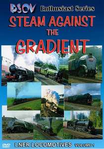 Steam Against The Gradient: LNER Locomotives Volume 1