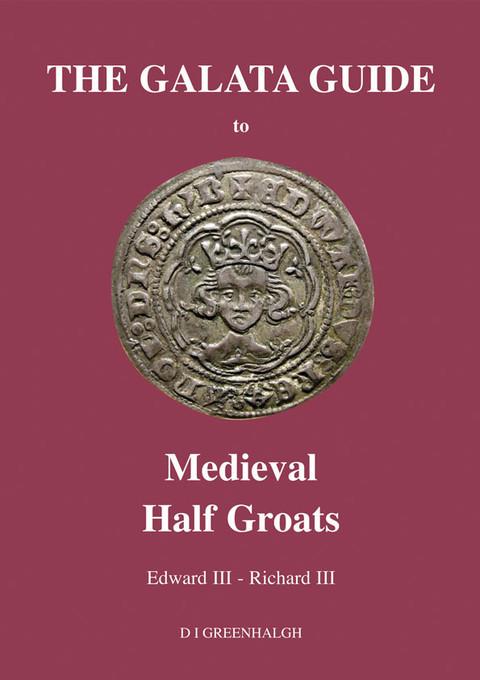 The Galata Guide to MEDIEVAL HALF GROATS
