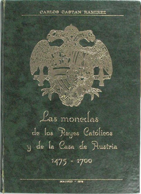 Las Monedas de los Reyes Catolicos y de la Casa de Austria 1475 - 1700.