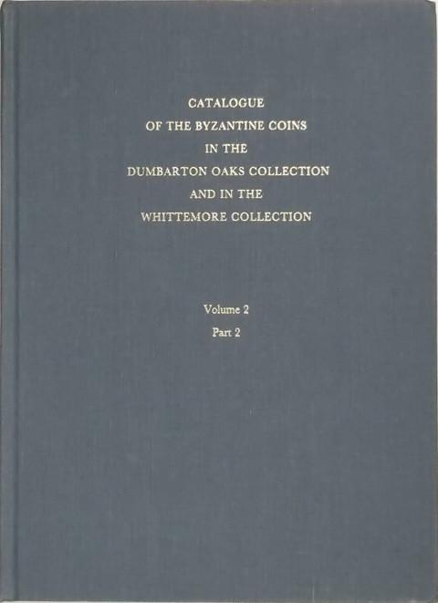 Catalogue of the Byzantine Coins in the Dumbarton Oaks Collection and the Whittemore Collection. Vol. 2, parts 1 & 2. Phocas - Theodosius III (602-717)