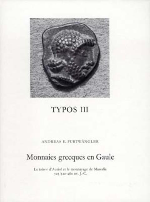 TYPOS III  Monnaies grecques en Gaule: Le tr̩sor d'Auriol et le monnayage de Massalia.