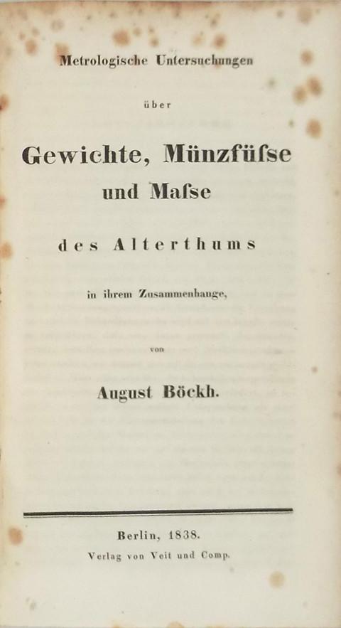 Metrologische Untersuchungen uber Gewichte, Munzfusse und Masse der Alterthums in ihren Zusammenhange.