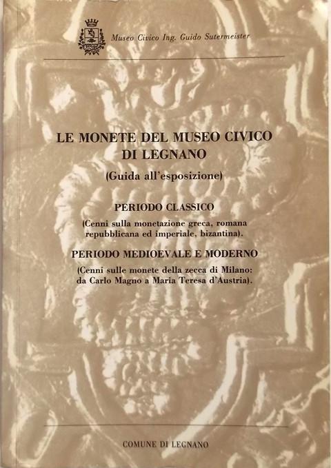 Monete del Museo civico di Legnano: (guida all 'esposizione)