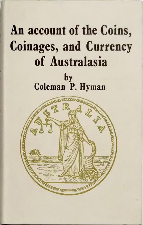 An Account of the Coins, Coinages and Currency of Australasia.