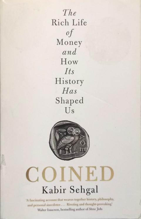 Coined: The Rich Life of Money and How Its History Has Shaped Us.