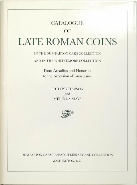 Catalogue of Late Roman Coins in the Dumbarton Oaks Collection and in the Whittemore Collection.