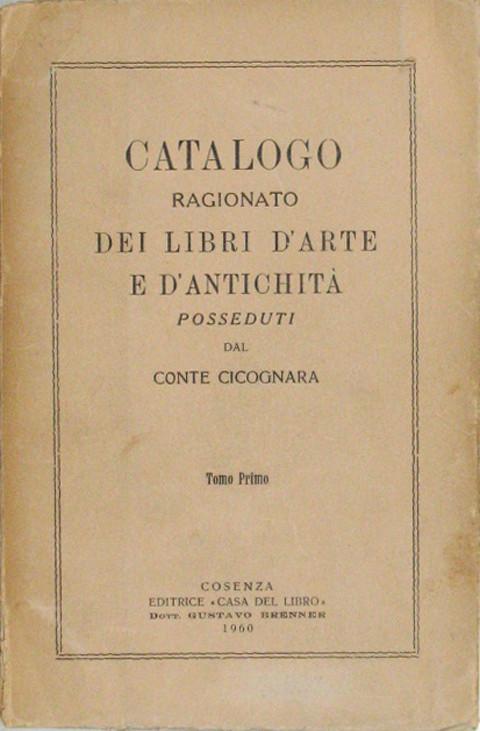 Catalogo Ragionato Dei Libri D'arte E D'antichita Posseduti Dal Conte Cicognara.