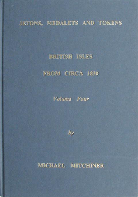 Jetons, Medalets and Tokens, vol. 4:  British Isles from circa 1830.