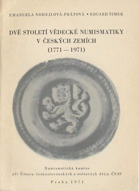 Dve Stoleti Vedecke Numismatiky V Ceskych Zemich (1771-1971)