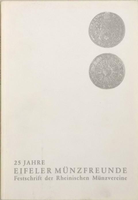 25 Jahre Eifeler M?_nzfreunde Festschrift der Rheinischen M?_nzvereine.