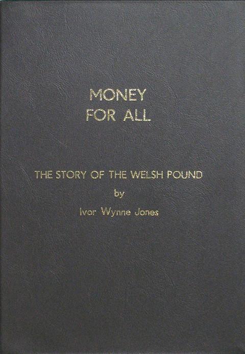Money for All.&nbsp; The Story of the Welsh Pound&nbsp;