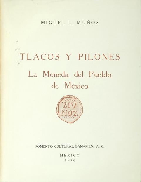 Tlacos y Pilones. La moneda del Pueblo de Mexico.
