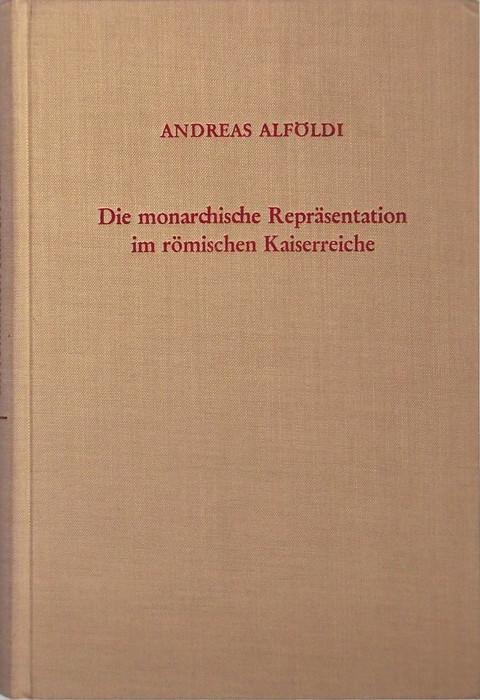 Die monarchische Reprasentation im romischen Kaiserreiche