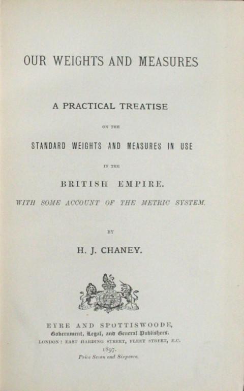Our Weights and Measures.&nbsp; A Practical Treatise on the Standard Weights and Measures in Use in the British Empire.